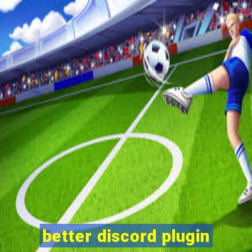 better discord plugin